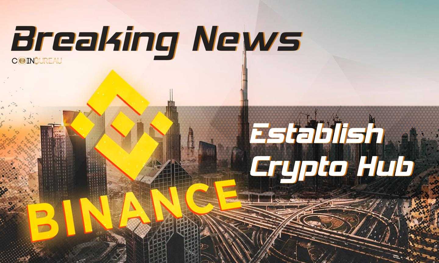 Binance Signs Deal To Establish Crypto Hub In Dubai